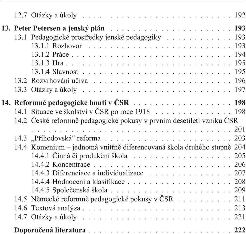 .......................... 197 14. Reformnì pedagogické hnutí v ÈSR...198 14.1 Situace ve školství v ÈSR po roce 1918.............. 198 14.