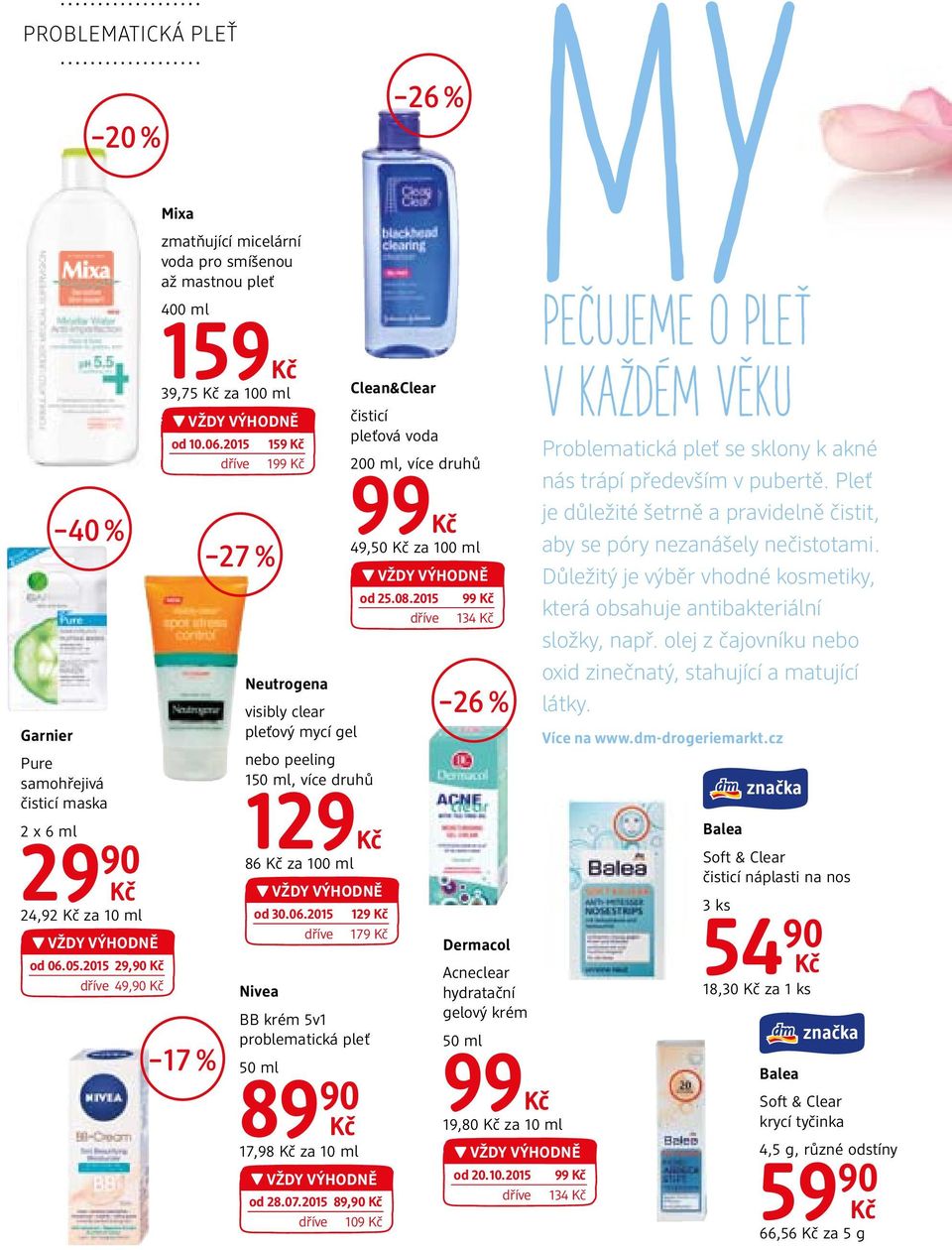 2015 159 dříve 199 17 % 27 % Neutrogena visibly clear pleťový mycí gel nebo peeling 1, více druhů 129 86 za 100 ml od 30.06.