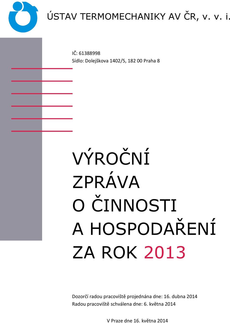 O ČINNOSTI A HOSPODAŘENÍ ZA ROK 2013 Dozorčí radou pracoviště