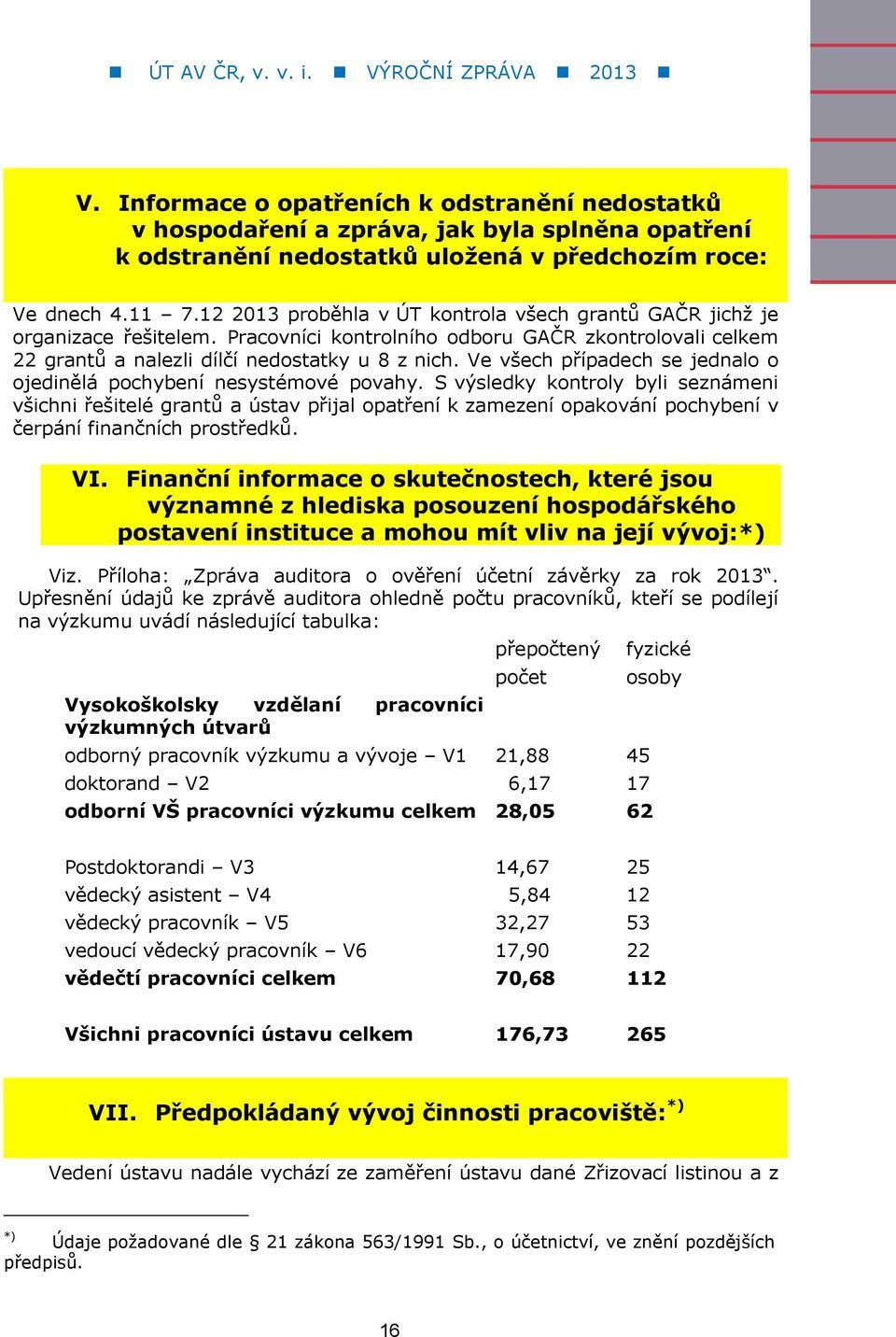 Ve všech případech se jednalo o ojedinělá pochybení nesystémové povahy.