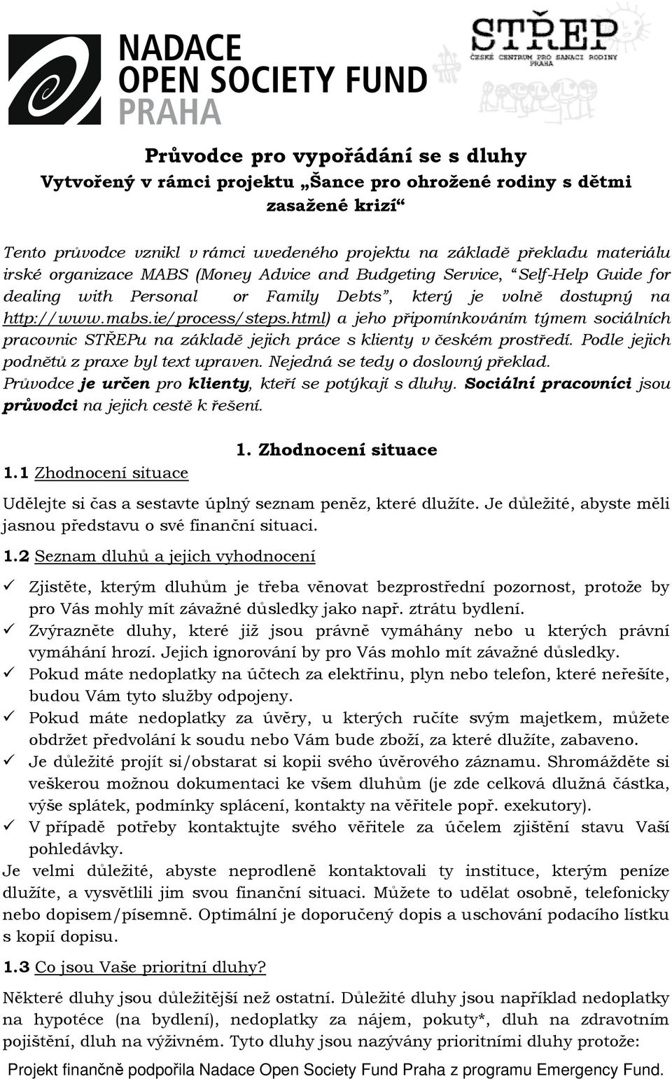 html) a jeho připomínkováním týmem sociálních pracovnic STŘEPu na základě jejich práce s klienty v českém prostředí. Podle jejich podnětů z praxe byl text upraven. Nejedná se tedy o doslovný překlad.