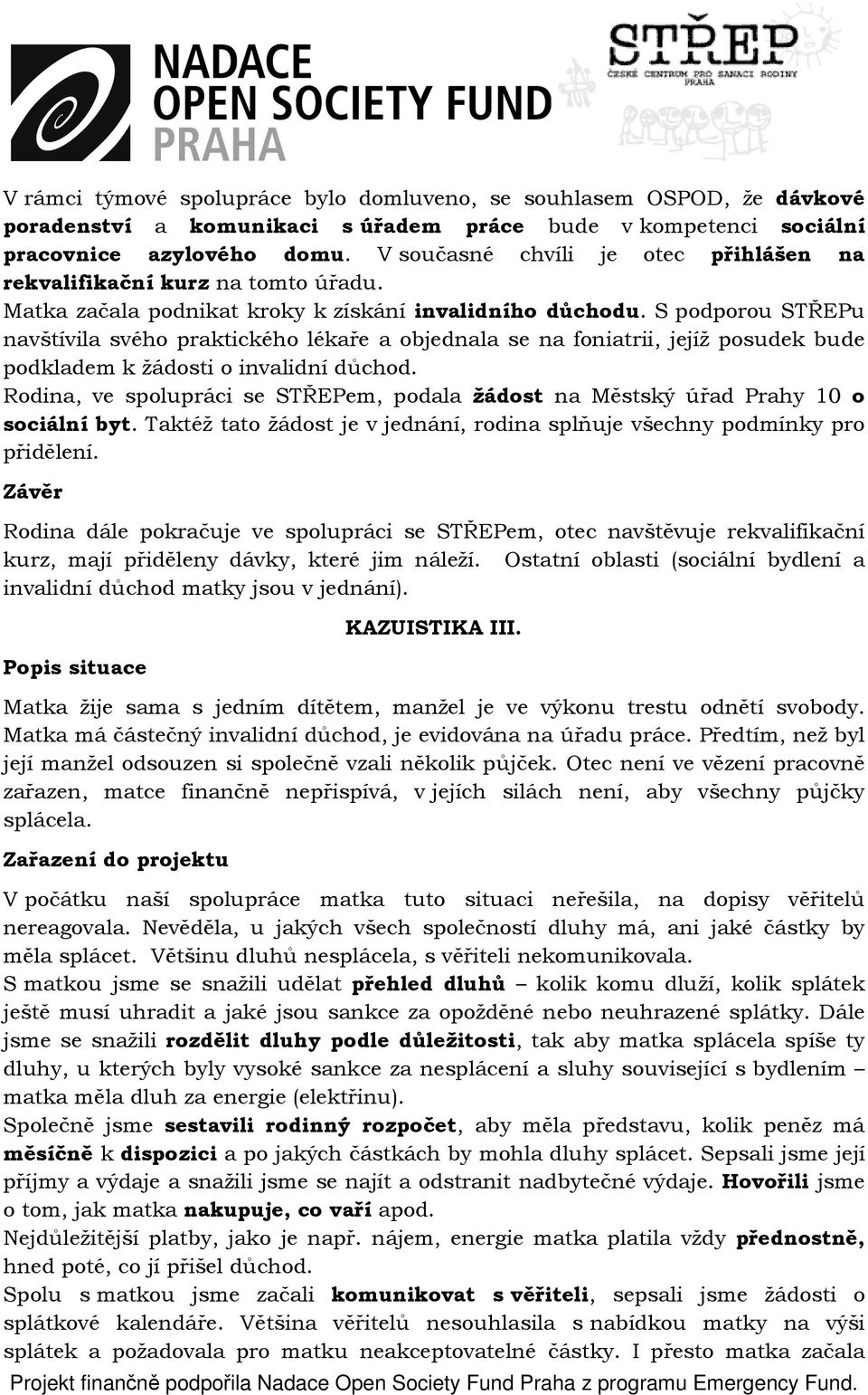 S podporou STŘEPu navštívila svého praktického lékaře a objednala se na foniatrii, jejíž posudek bude podkladem k žádosti o invalidní důchod.