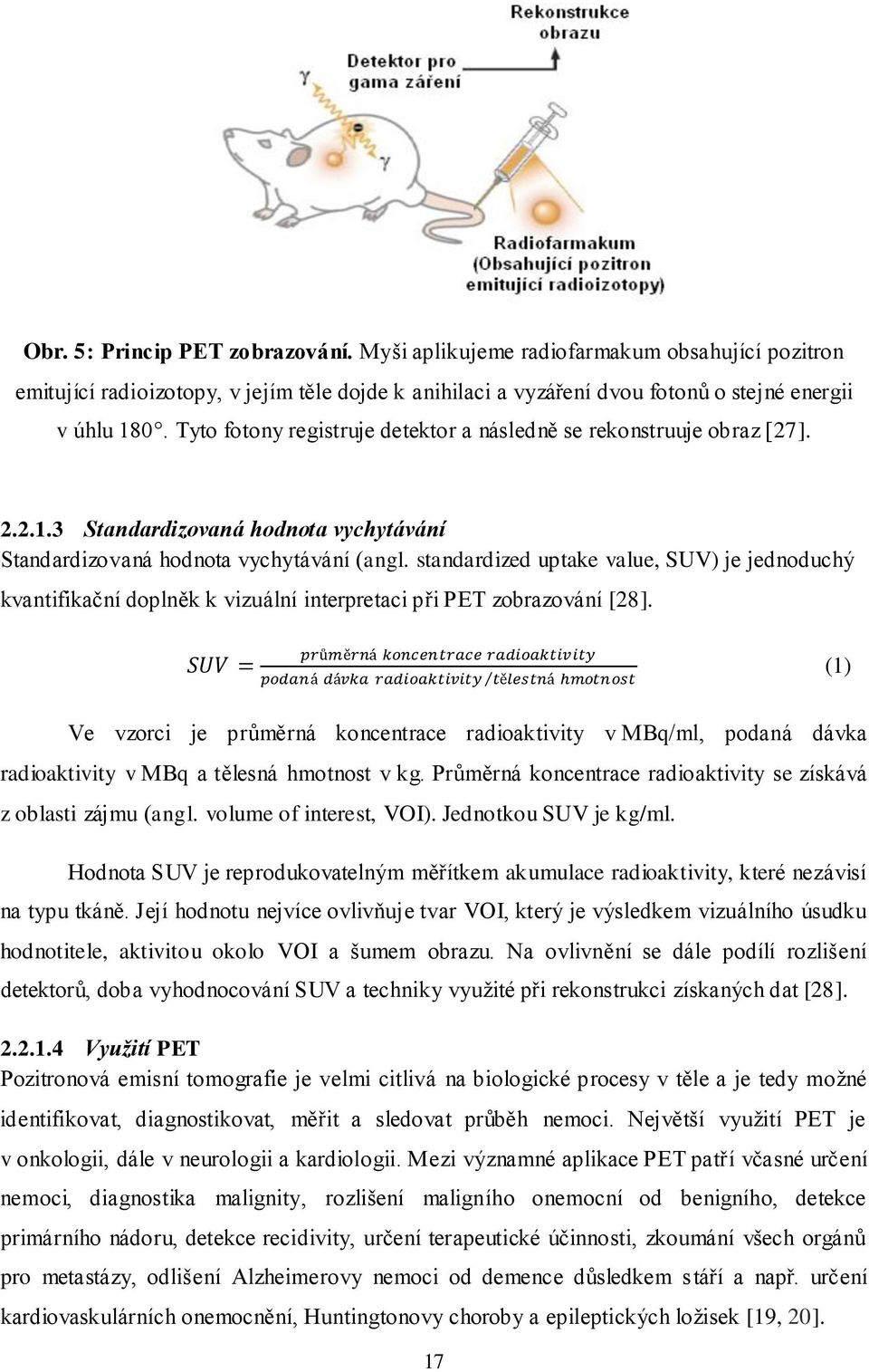 standardized uptake value, SUV) je jednoduchý kvantifikační doplněk k vizuální interpretaci při PET zobrazování [28].