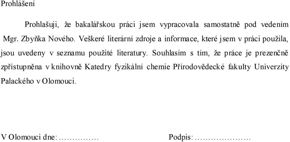 Veškeré literární zdroje a informace, které jsem v práci použila, jsou uvedeny v seznamu