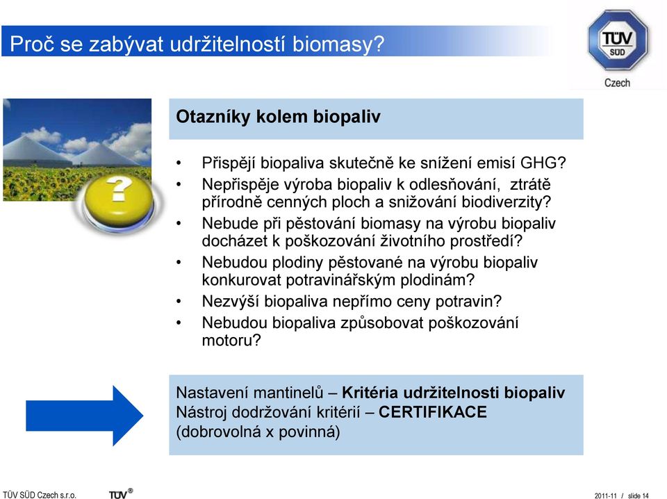 Nebude při pěstování biomasy na výrobu biopaliv docházet k poškozování životního prostředí?