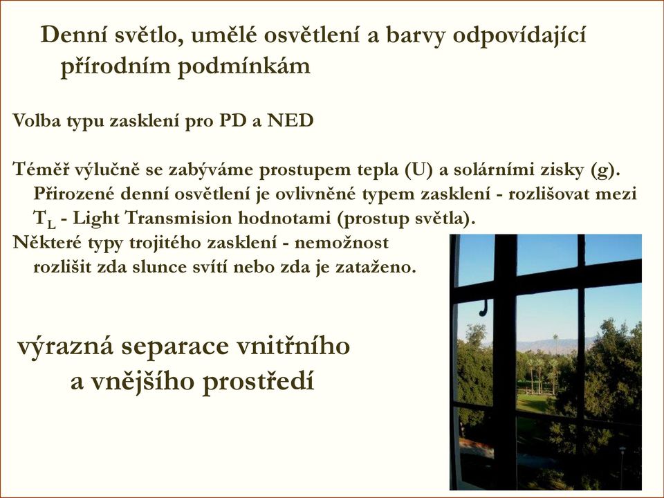 Přirozené denní osvětlení je ovlivněné typem zasklení - rozlišovat mezi T L - Light Transmision hodnotami