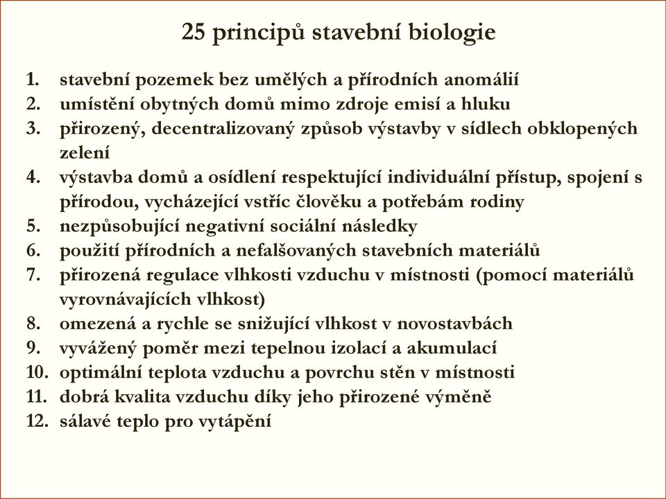 výstavba domů a osídlení respektující individuální přístup, spojení s přírodou, vycházející vstříc člověku a potřebám rodiny 5. nezpůsobující negativní sociální následky 6.