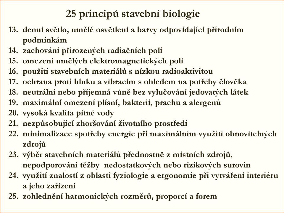 maximální omezení plísní, bakterií, prachu a alergenů 20. vysoká kvalita pitné vody 21. nezpůsobující zhoršování životního prostředí 22.