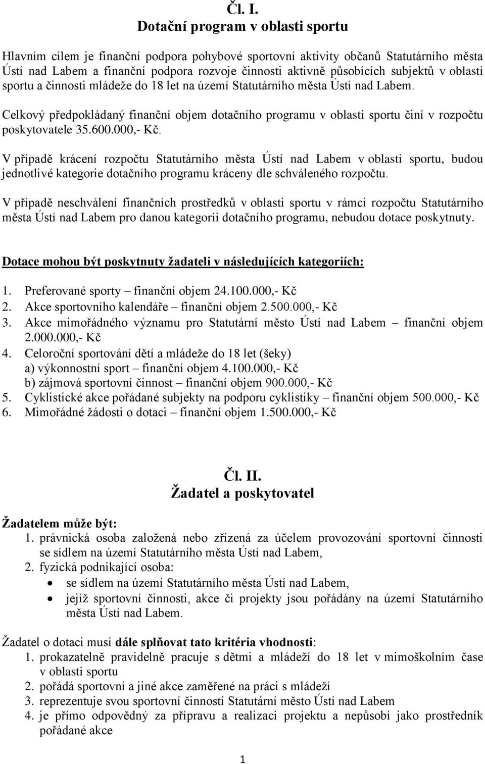 v oblasti sportu a činnosti mládeže do 18 let na území Statutárního města Ústí nad Labem. Celkový předpokládaný finanční objem dotačního programu v oblasti sportu činí v rozpočtu poskytovatele 35.600.