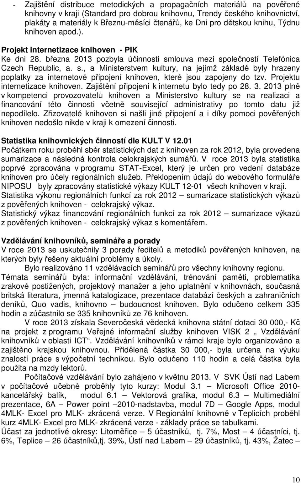 louva mezi společností Telefónica Czech Republic, a. s., a Ministerstvem kultury, na jejímž základě byly hrazeny poplatky za internetové připojení knihoven, které jsou zapojeny do tzv.