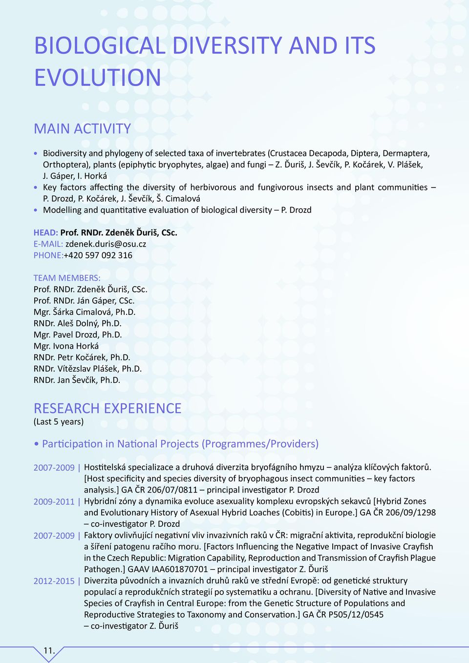 Koc árek, J. Ševc ík, Š. Cimalová Modelling and quantitative evaluation of biological diversity P. Drozd HEAD: Prof. RNDr. Zdeněk Ďuriš, CSc. E-MAIL: zdenek.duris@osu.