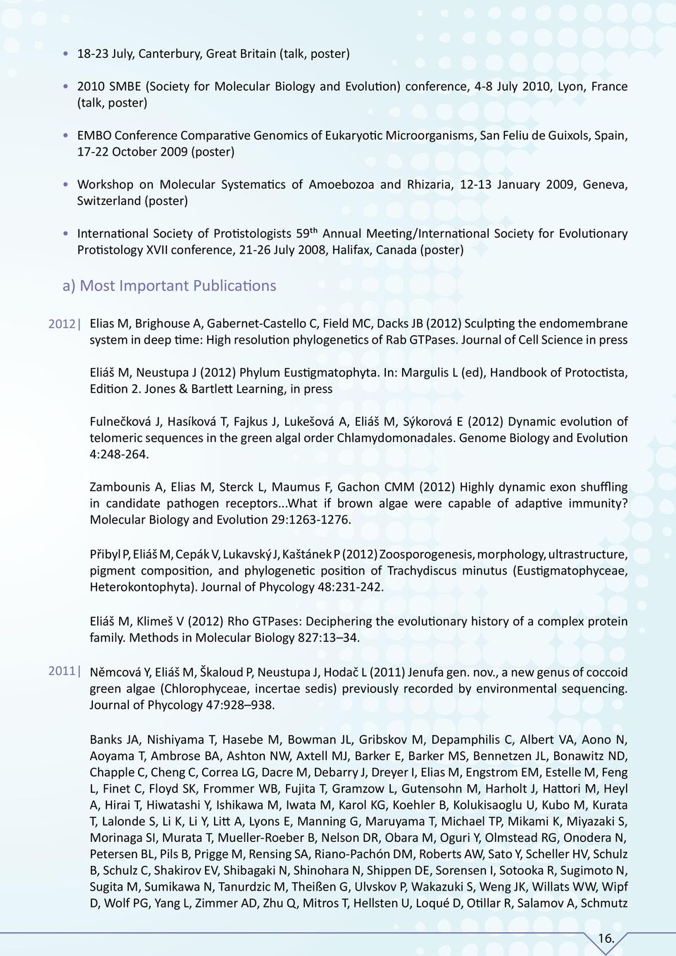 (poster) International Society of Protistologists 59th Annual Meeting/International Society for Evolutionary Protistology XVII conference, 21-26 July 2008, Halifax, Canada (poster) a) Most Important