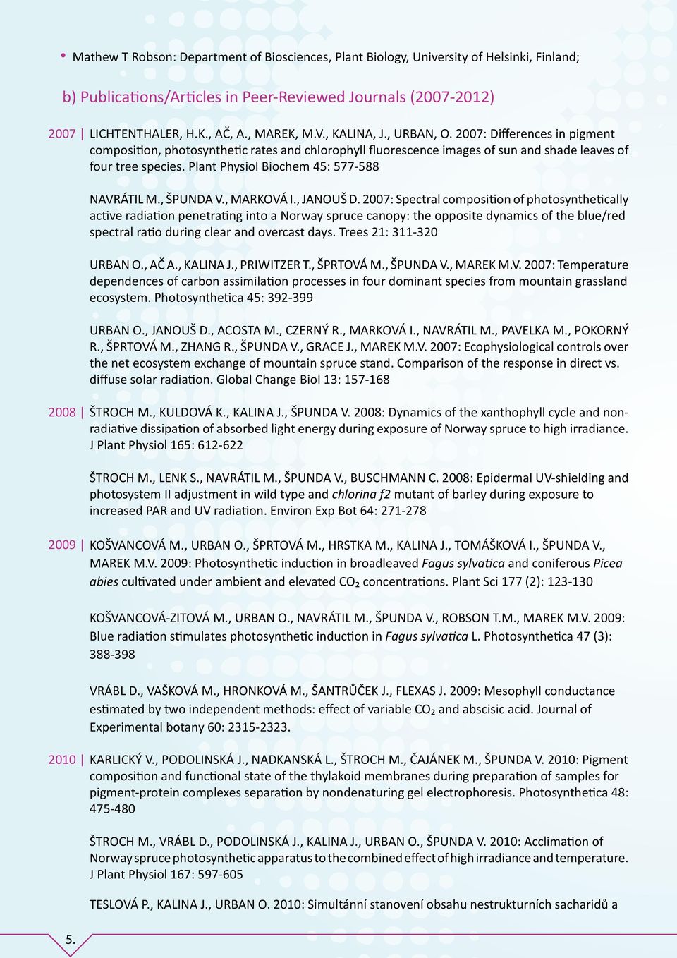 Plant Physiol Biochem 45: 577-588 NAVRÁTIL M., ŠPUNDA V., MARKOVÁ I., JANOUŠ D.