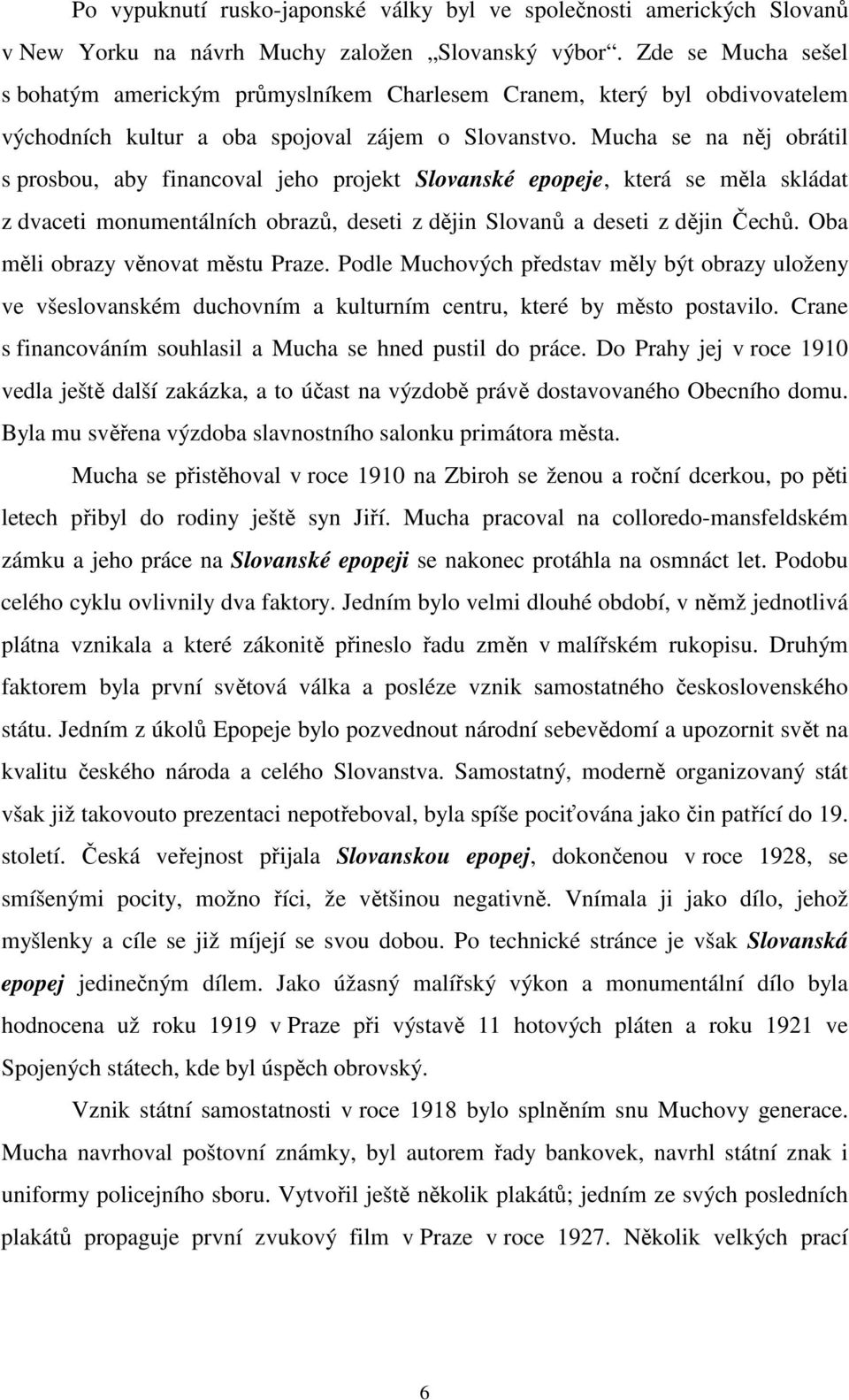 Mucha se na něj obrátil s prosbou, aby financoval jeho projekt Slovanské epopeje, která se měla skládat z dvaceti monumentálních obrazů, deseti z dějin Slovanů a deseti z dějin Čechů.