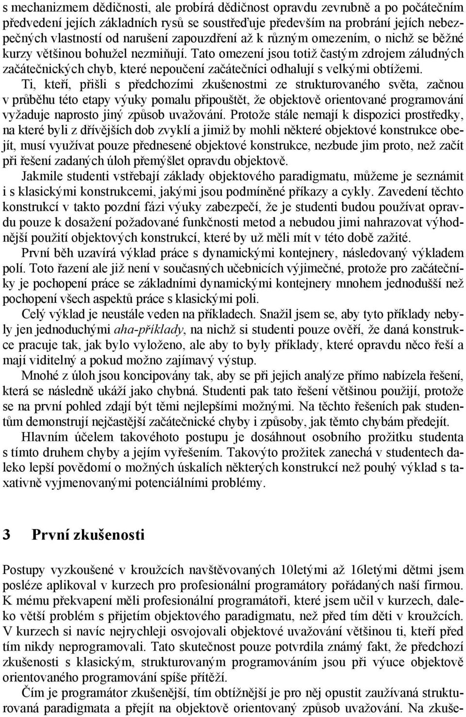 Tato omezení jsou totiž častým zdrojem záludných začátečnických chyb, které nepoučení začátečníci odhalují s velkými obtížemi.