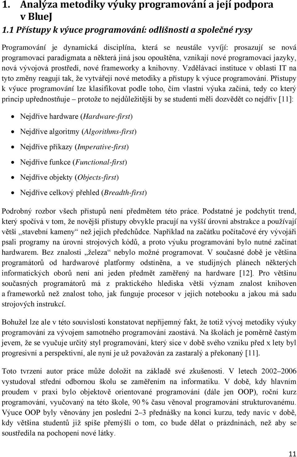 vznikají nové programovací jazyky, nová vývojová prostředí, nové frameworky a knihovny.