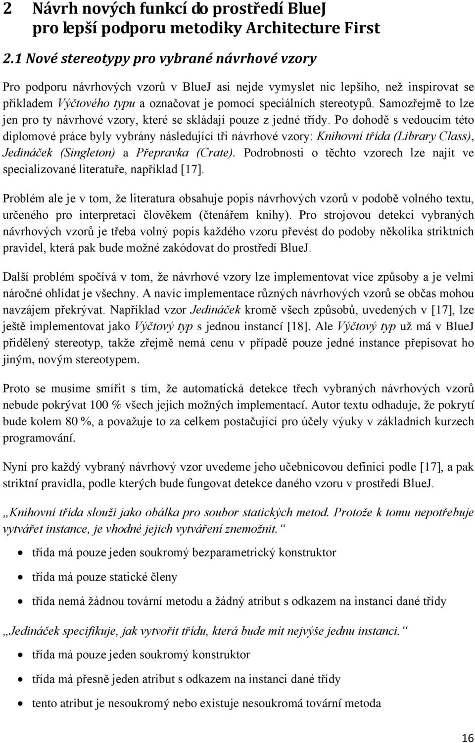 stereotypů. Samozřejmě to lze jen pro ty návrhové vzory, které se skládají pouze z jedné třídy.