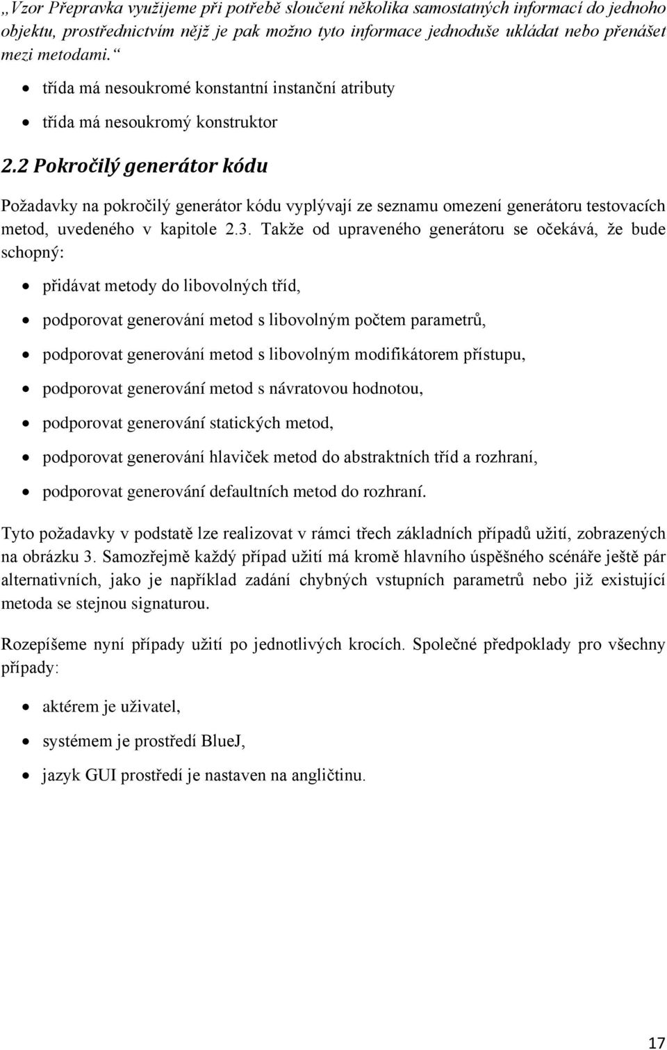 2 Pokročilý generátor kódu Požadavky na pokročilý generátor kódu vyplývají ze seznamu omezení generátoru testovacích metod, uvedeného v kapitole 2.3.