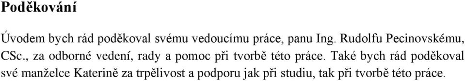 , za odborné vedení, rady a pomoc při tvorbě této práce.