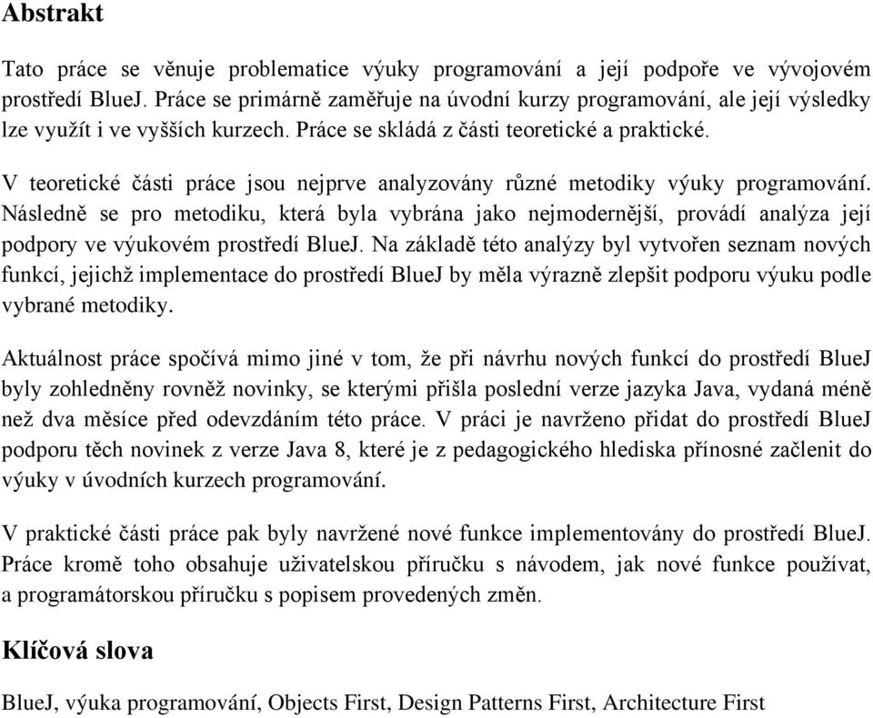 V teoretické části práce jsou nejprve analyzovány různé metodiky výuky programování.