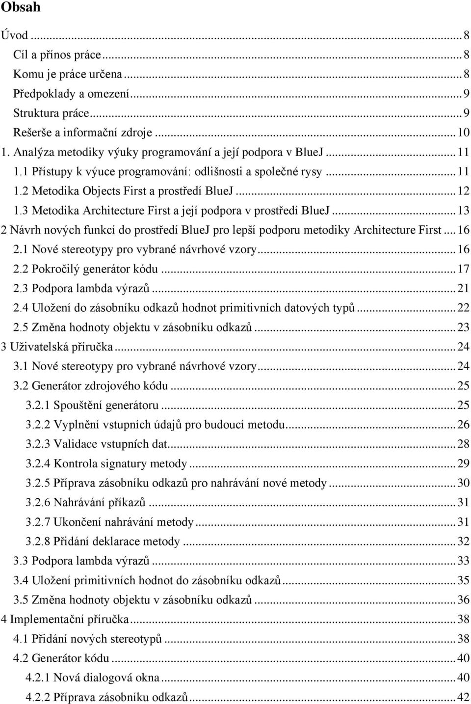 3 Metodika Architecture First a její podpora v prostředí BlueJ... 13 2 Návrh nových funkcí do prostředí BlueJ pro lepší podporu metodiky Architecture First... 16 2.