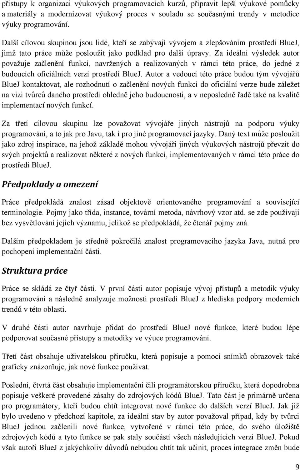 Za ideální výsledek autor považuje začlenění funkcí, navržených a realizovaných v rámci této práce, do jedné z budoucích oficiálních verzí prostředí BlueJ.