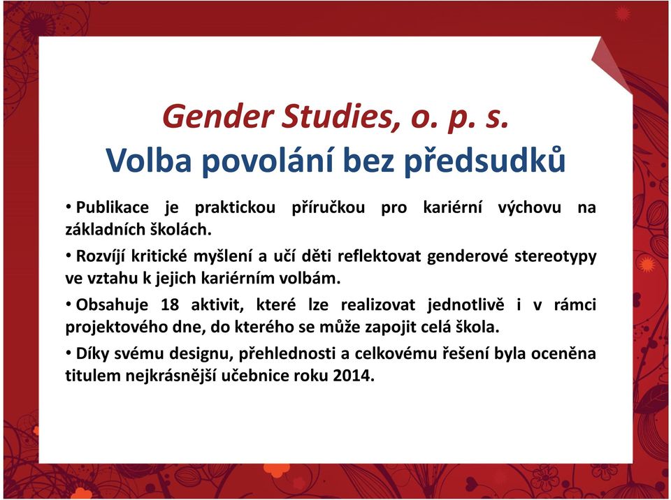 Rozvíjí kritické myšlení a učí děti reflektovat genderové stereotypy ve vztahu k jejich kariérním volbám.