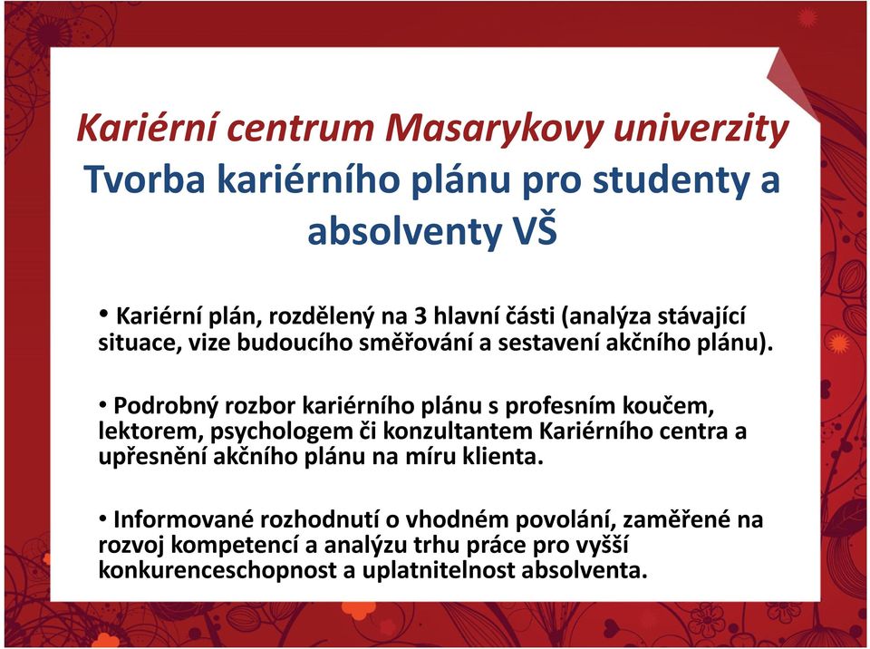 Podrobný rozbor kariérního plánu s profesním koučem, lektorem, psychologem či konzultantem Kariérního centra a upřesnění akčního