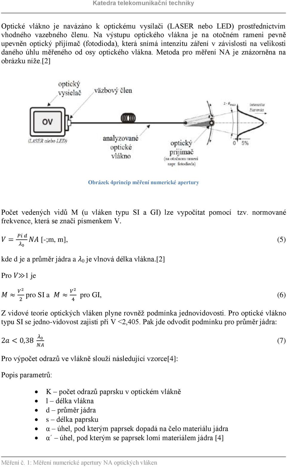 Metoda pro měření NA je znázorněna na obrázku níže.[2] Obrázek 4princip měření numerické apertury Počet vedených vidů M (u vláken typu SI a GI) lze vypočítat pomocí tzv.