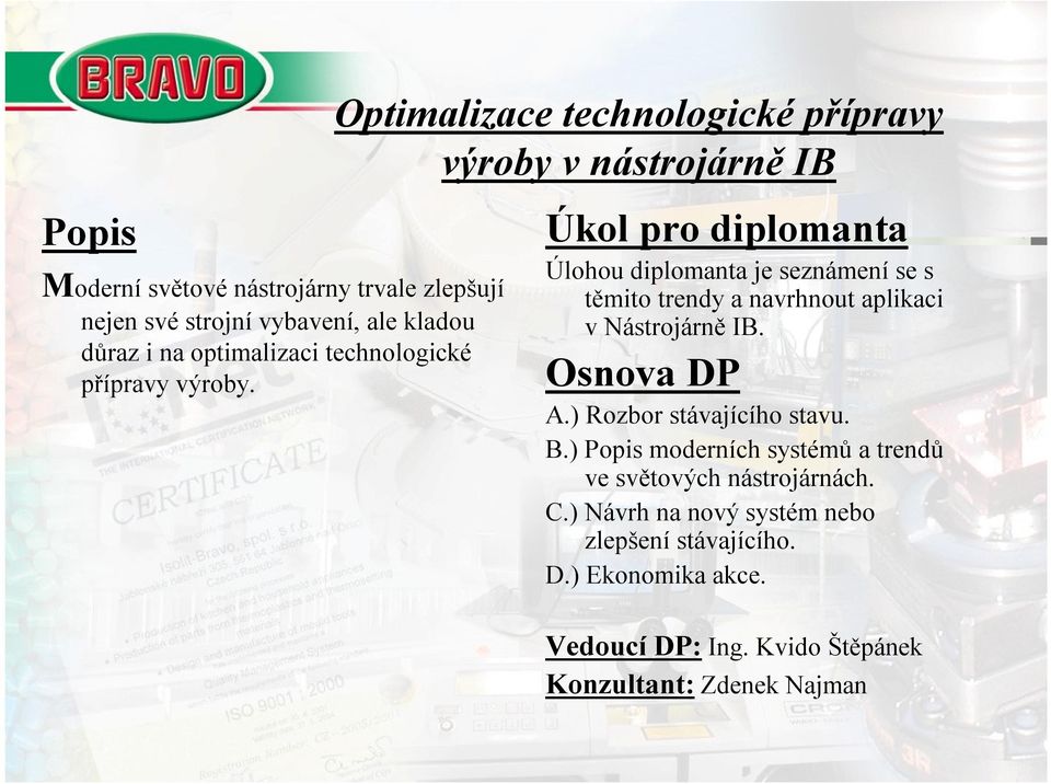 Optimalizace technologicképřípravy výroby v nástrojárně IB Úkol pro diplomanta Úlohou diplomanta je seznámení se s těmito trendy a