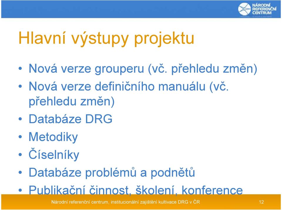 přehledu změn) Databáze DRG Metodiky Číselníky Databáze problémů a