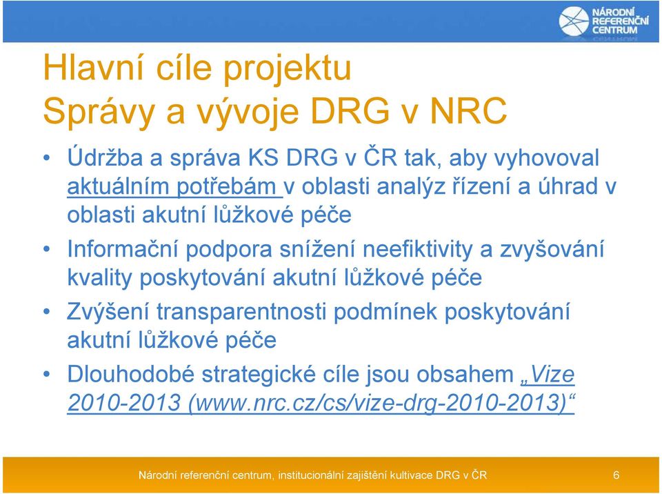 akutní lůžkové péče Zvýšení transparentnosti podmínek poskytování akutní lůžkové péče Dlouhodobé strategické cíle jsou