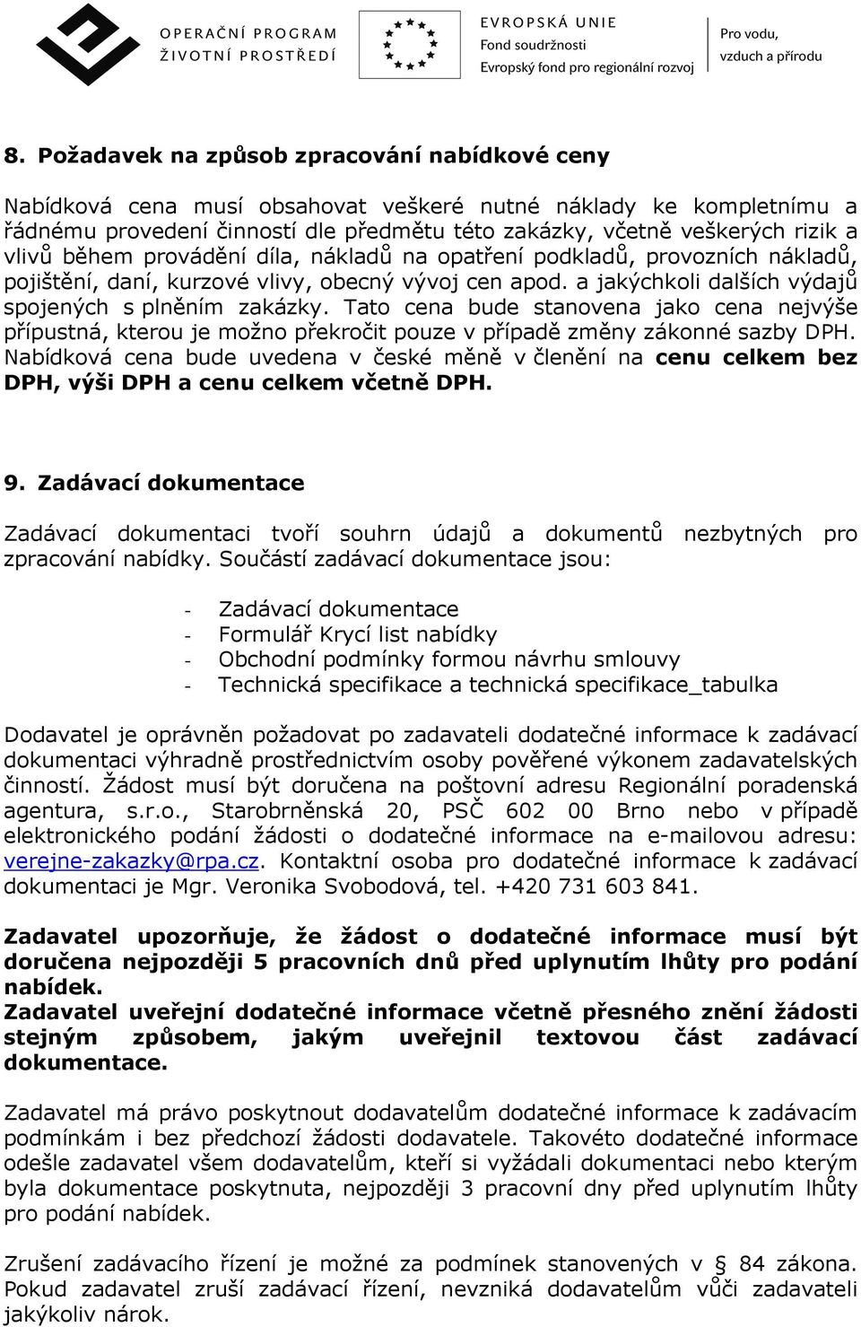 Tato cena bude stanovena jako cena nejvýše přípustná, kterou je možno překročit pouze v případě změny zákonné sazby DPH.