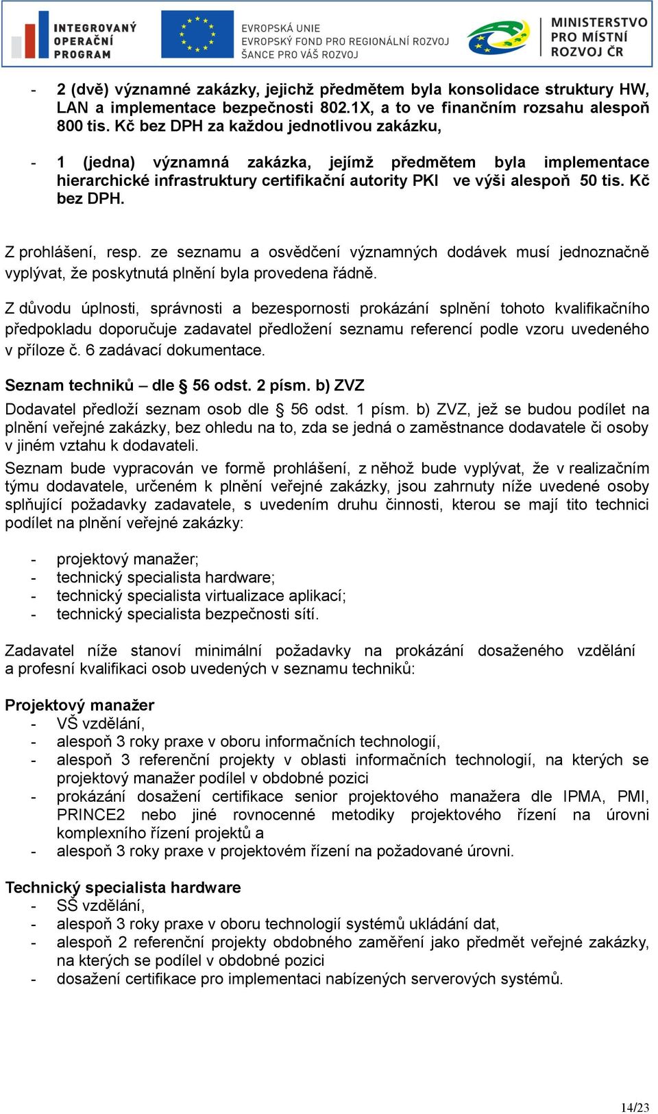 Z prohlášení, resp. ze seznamu a osvědčení významných dodávek musí jednoznačně vyplývat, že poskytnutá plnění byla provedena řádně.