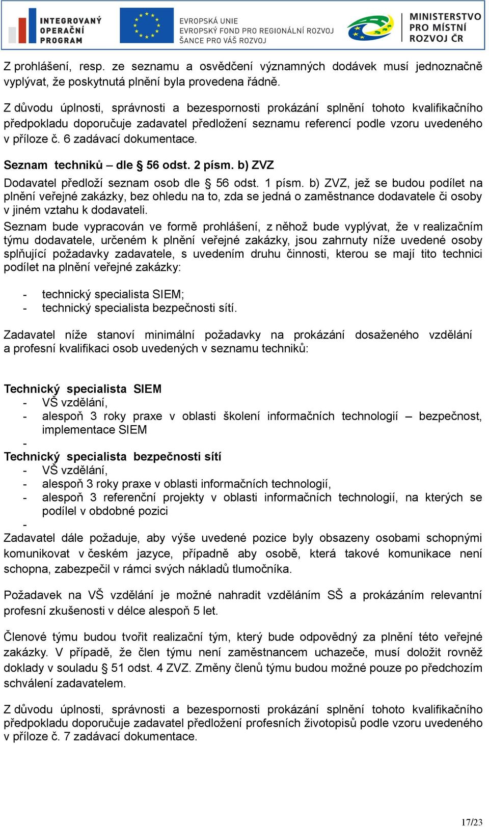 6 zadávací dokumentace. Seznam techniků dle 56 odst. 2 písm. b) ZVZ Dodavatel předloží seznam osob dle 56 odst. 1 písm.