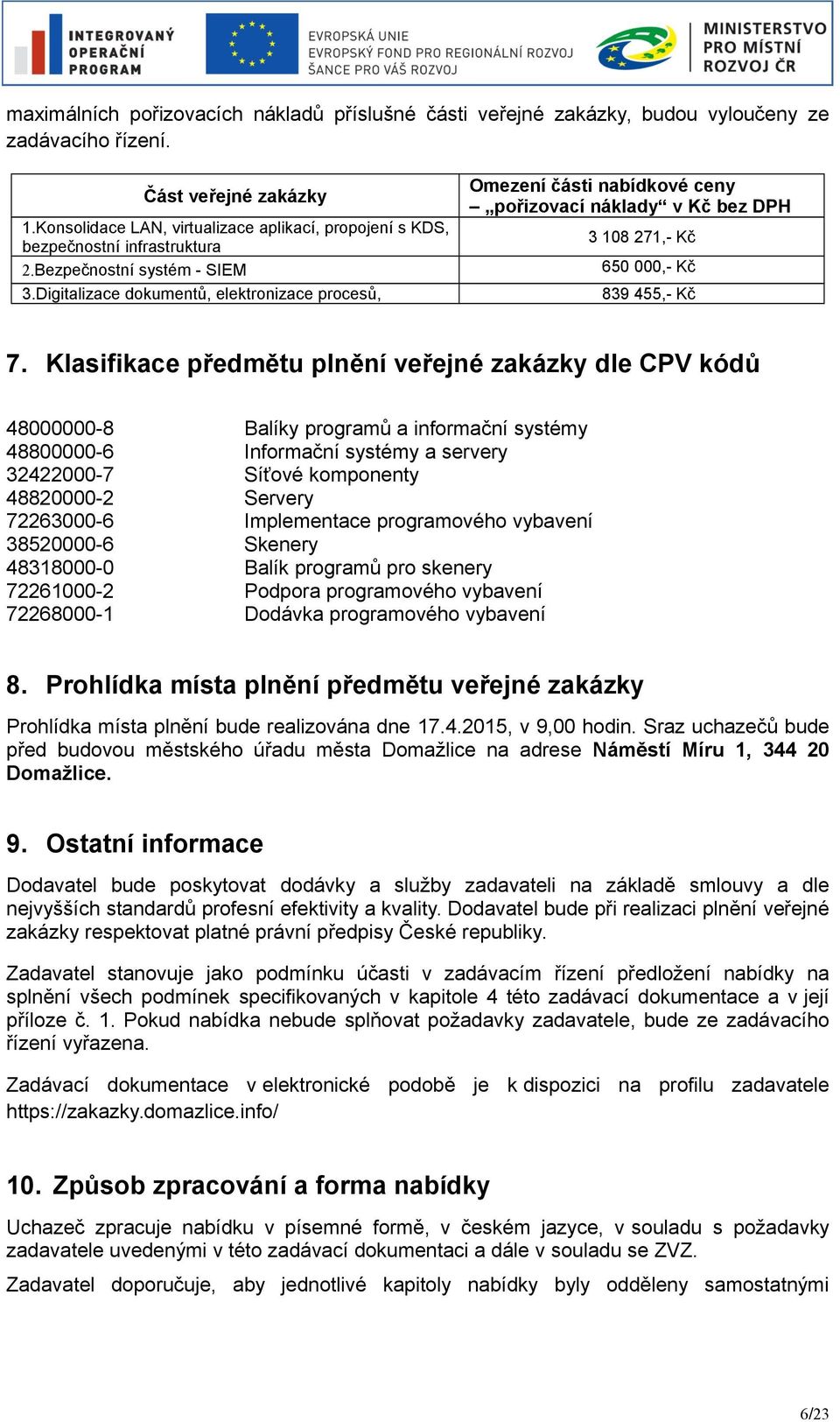 Bezpečnostní systém - SIEM 650 000,- Kč 3.Digitalizace dokumentů, elektronizace procesů, 839 455,- Kč 7.