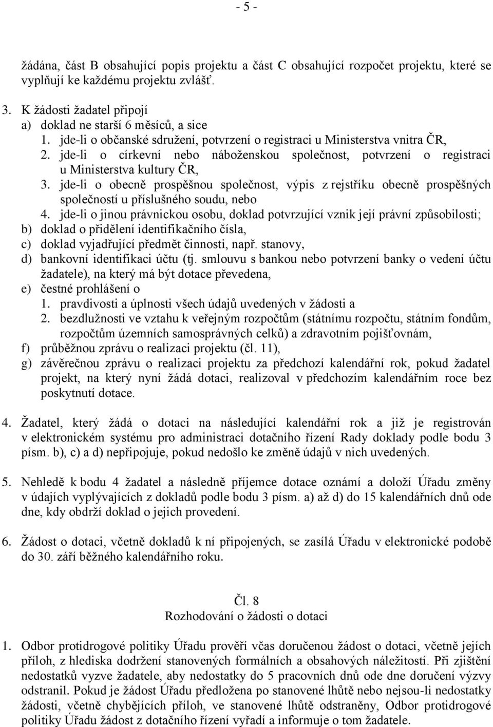 jde-li o obecně prospěšnou společnost, výpis z rejstříku obecně prospěšných společností u příslušného soudu, nebo 4.