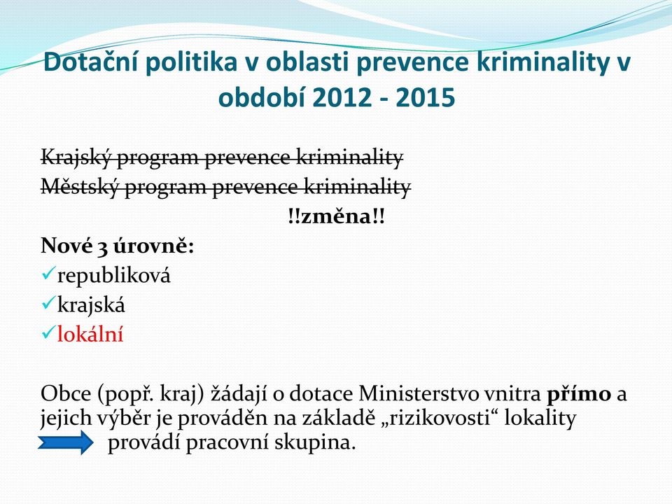 ! Nové 3 úrovně: republiková krajská lokální Obce (popř.