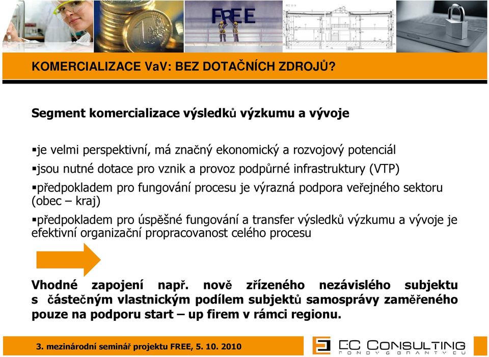 provoz podpůrné infrastruktury (VTP) předpokladem pro fungování procesu je výrazná podpora veřejného sektoru (obec kraj) předpokladem pro úspěšné