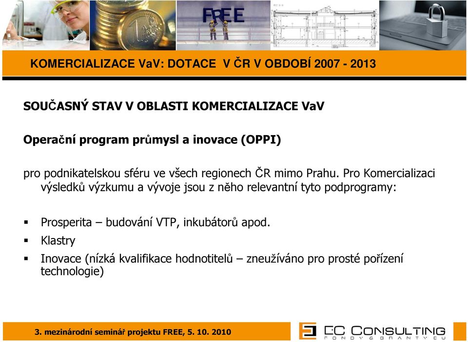 Pro Komercializaci výsledků výzkumu a vývoje jsou z něho relevantní tyto podprogramy: Prosperita