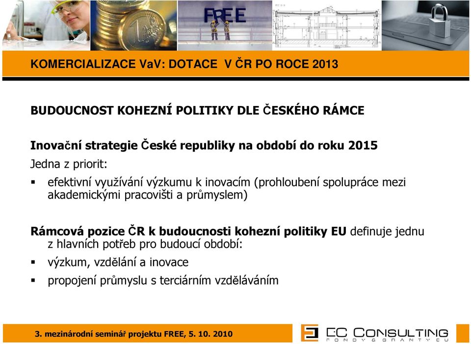 spolupráce mezi akademickými pracovišti a průmyslem) Rámcová pozice ČR k budoucnosti kohezní politiky EU