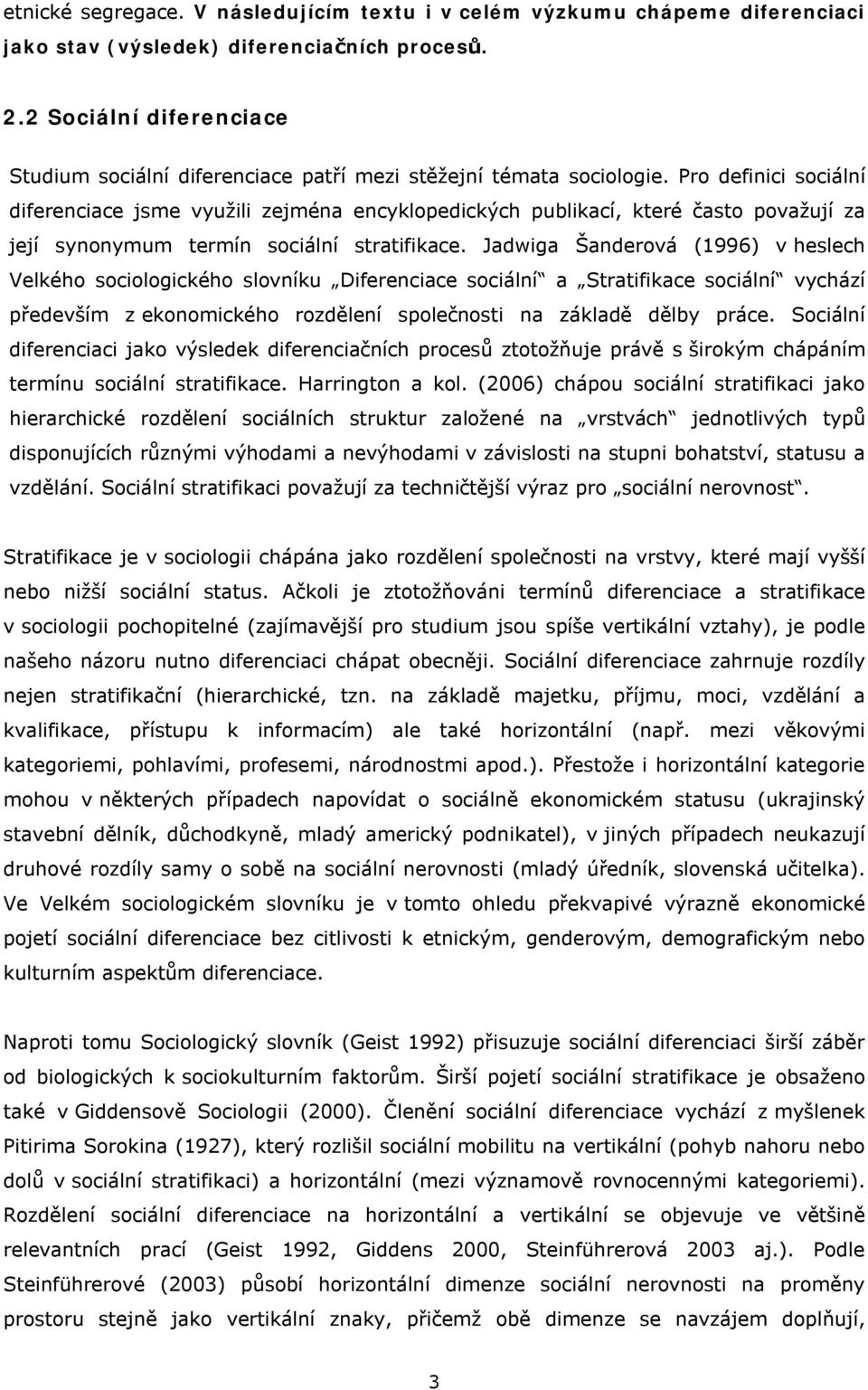 Pro definici sociální diferenciace jsme využili zejména encyklopedických publikací, které často považují za její synonymum termín sociální stratifikace.