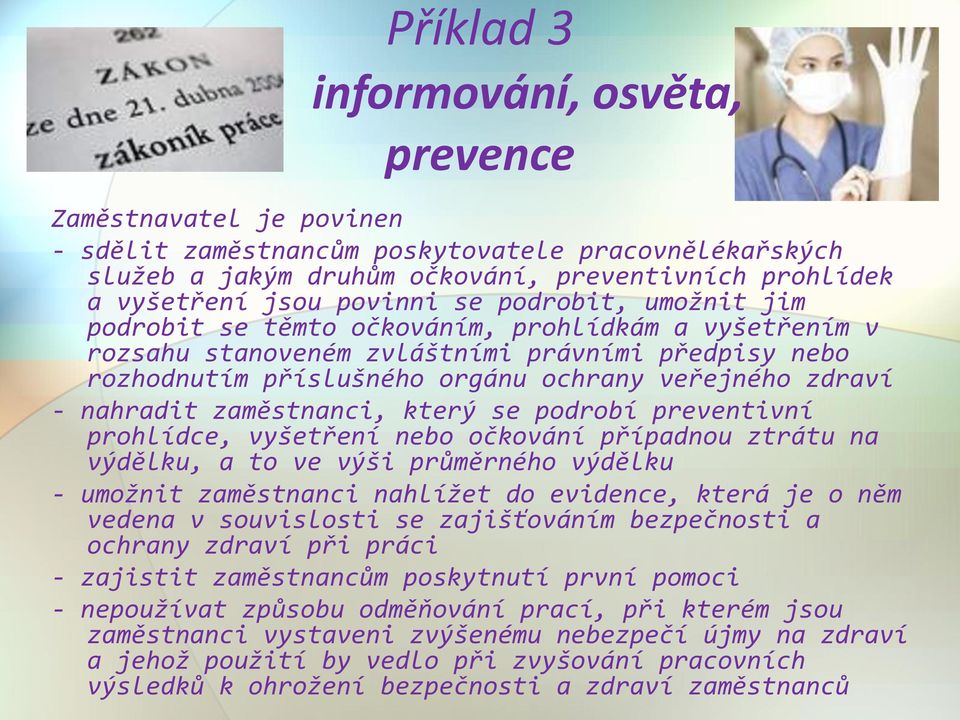 nahradit zaměstnanci, který se podrobí preventivní prohlídce, vyšetření nebo očkování případnou ztrátu na výdělku, a to ve výši průměrného výdělku - umožnit zaměstnanci nahlížet do evidence, která je