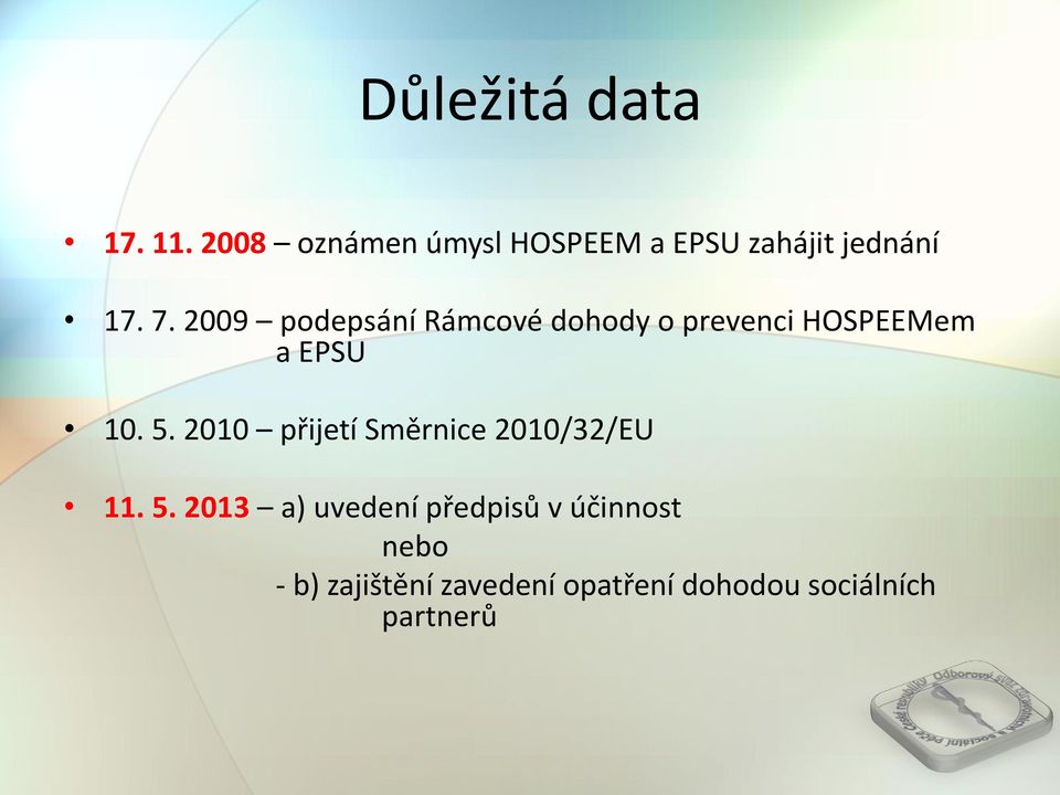 2009 podepsání Rámcové dohody o prevenci HOSPEEMem a EPSU 10. 5.