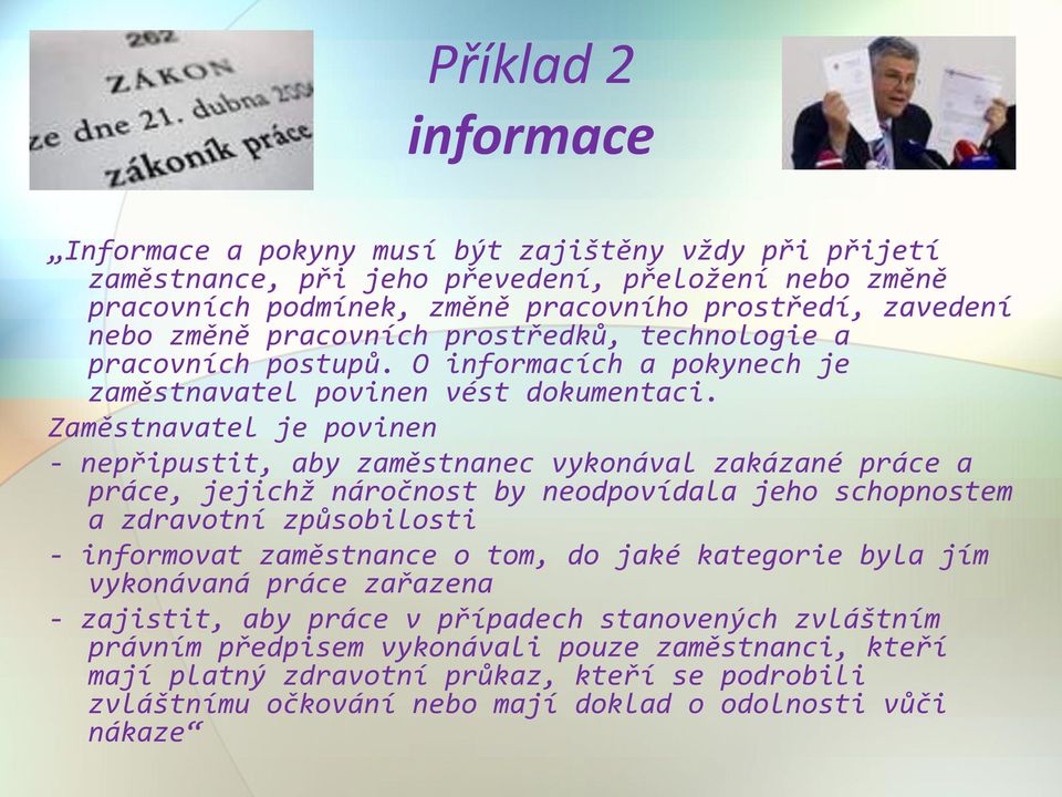 Zaměstnavatel je povinen - nepřipustit, aby zaměstnanec vykonával zakázané práce a práce, jejichž náročnost by neodpovídala jeho schopnostem a zdravotní způsobilosti - informovat zaměstnance o tom,