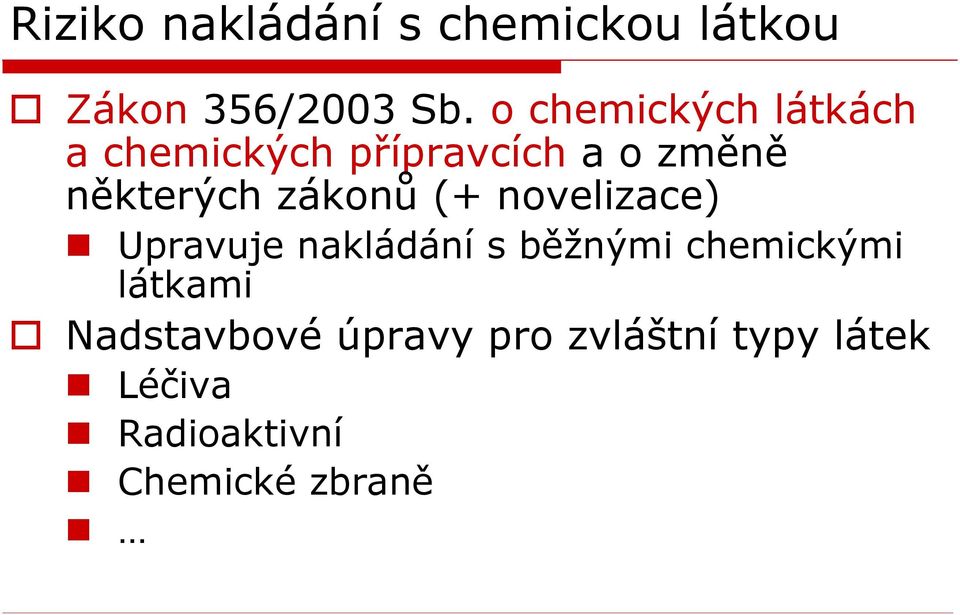 zákonů (+ novelizace) Upravuje nakládání s běžnými chemickými