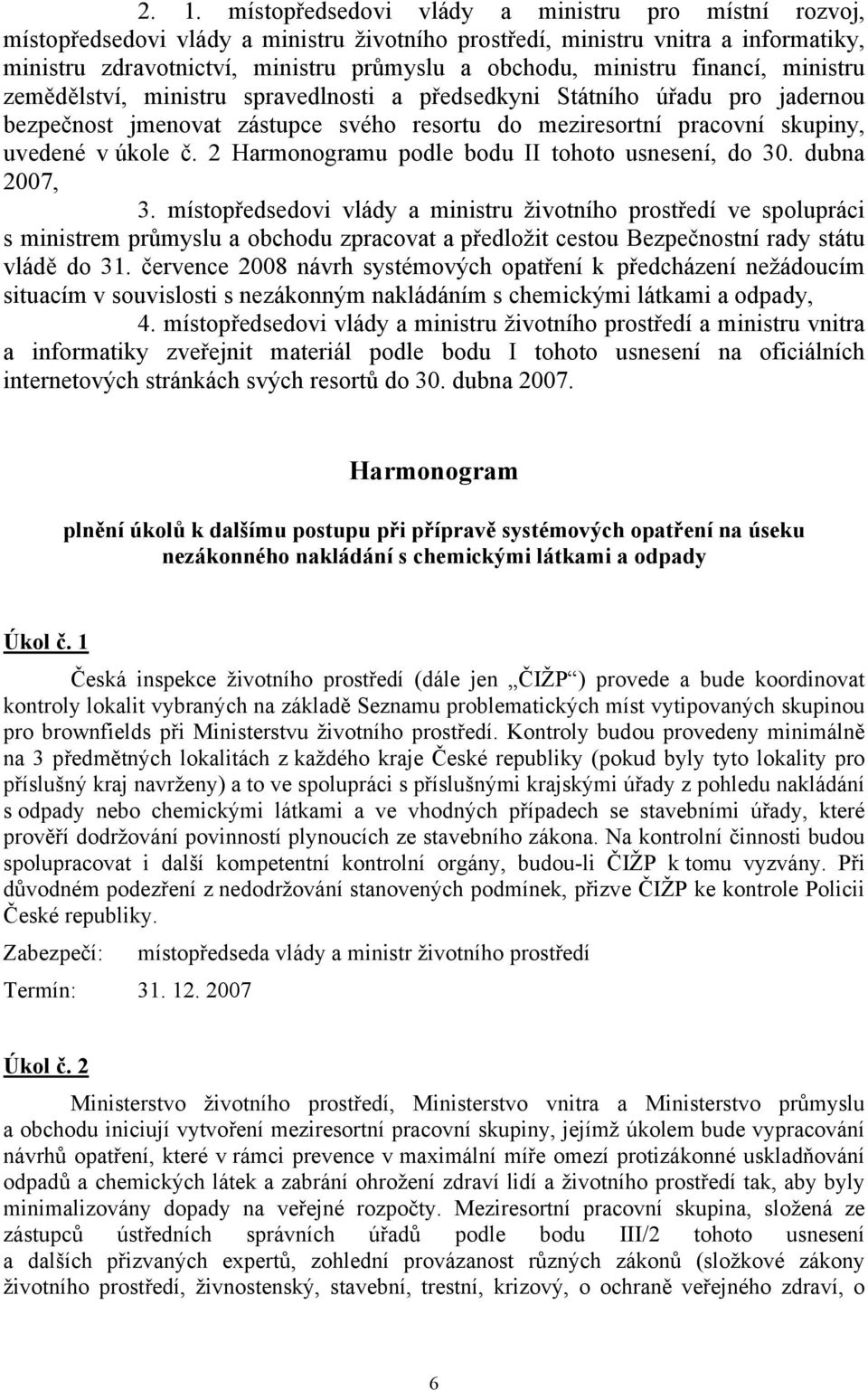 2 Harmonogramu podle bodu II tohoto usnesení, do 30. dubna 2007, 3.