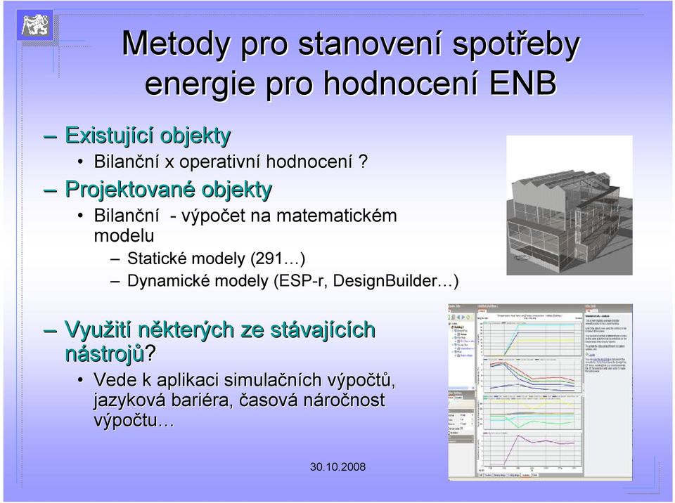 Projektované objekty Bilanční - výpočet na matematickém modelu Statické modely (291 )