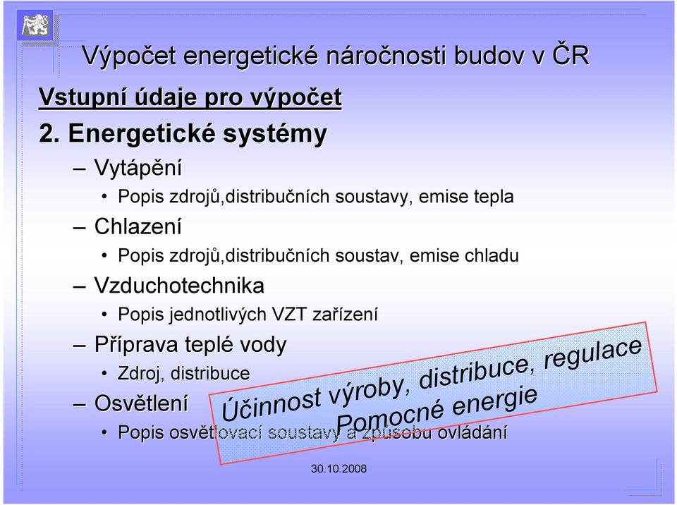 zdrojů,distribu,distribučních soustav, emise chladu Vzduchotechnika Popis jednotlivých VZT zařízen zení