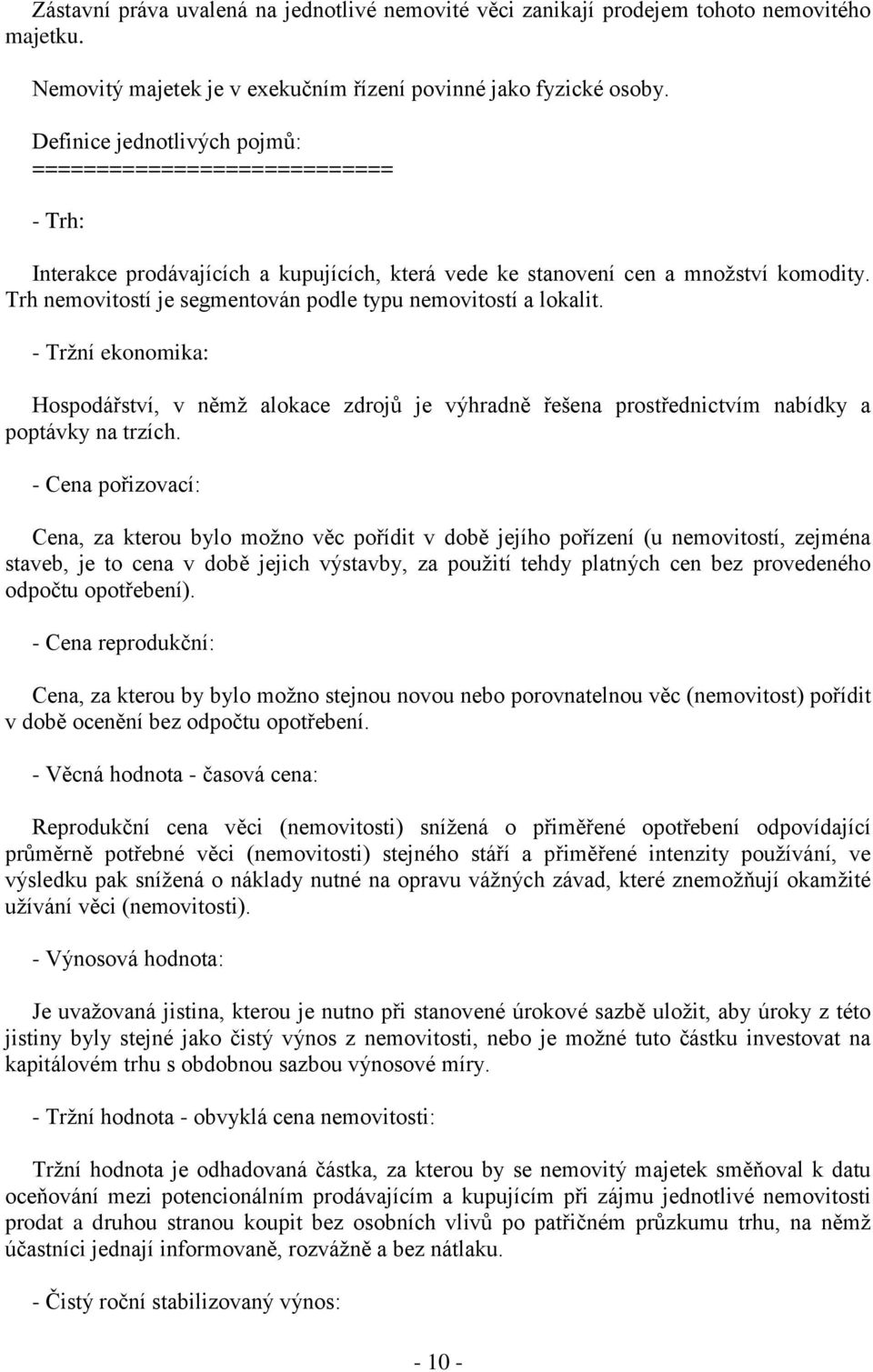 Trh nemovitostí je segmentován podle typu nemovitostí a lokalit. - Tržní ekonomika: Hospodářství, v němž alokace zdrojů je výhradně řešena prostřednictvím nabídky a poptávky na trzích.